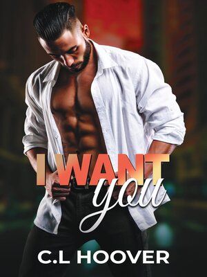 cover image of C.L. Hoover Book I Want You Romance